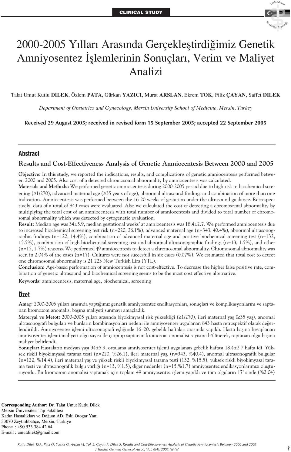 accepted 22 September 2005 Abstract Results and Cost-Effectiveness Analysis of Genetic Amniocentesis Between 2000 and 2005 Objective: In this study, we reported the indications, results, and