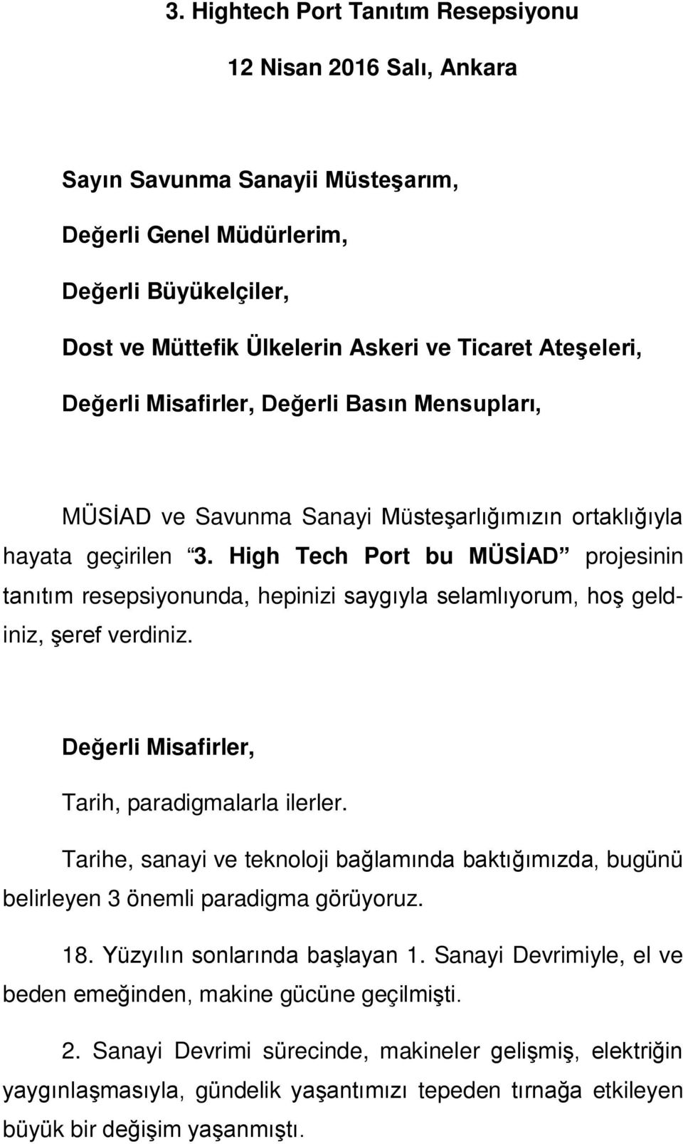 High Tech Port bu MÜSİAD projesinin tanıtım resepsiyonunda, hepinizi saygıyla selamlıyorum, hoş geldiniz, şeref verdiniz. Değerli Misafirler, Tarih, paradigmalarla ilerler.