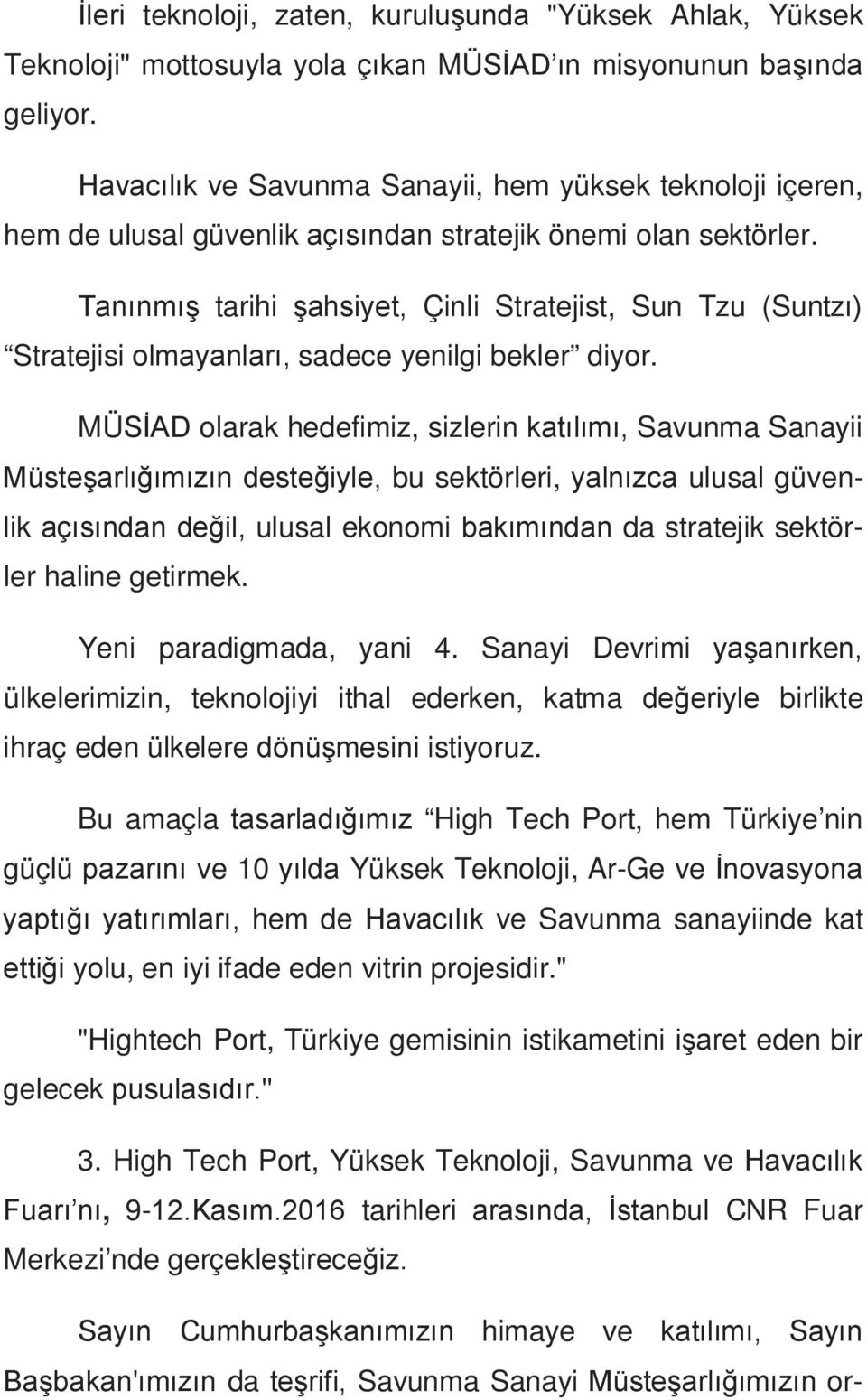 Tanınmış tarihi şahsiyet, Çinli Stratejist, Sun Tzu (Suntzı) Stratejisi olmayanları, sadece yenilgi bekler diyor.