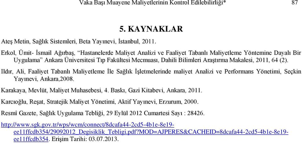 Makalesi, 2011, 64 (2). Ildır, Ali, Faaliyet Tabanlı Maliyetleme İle Sağlık İşletmelerinde maliyet Analizi ve Performans Yönetimi, Seçkin Yayınevi, Ankara,2008.