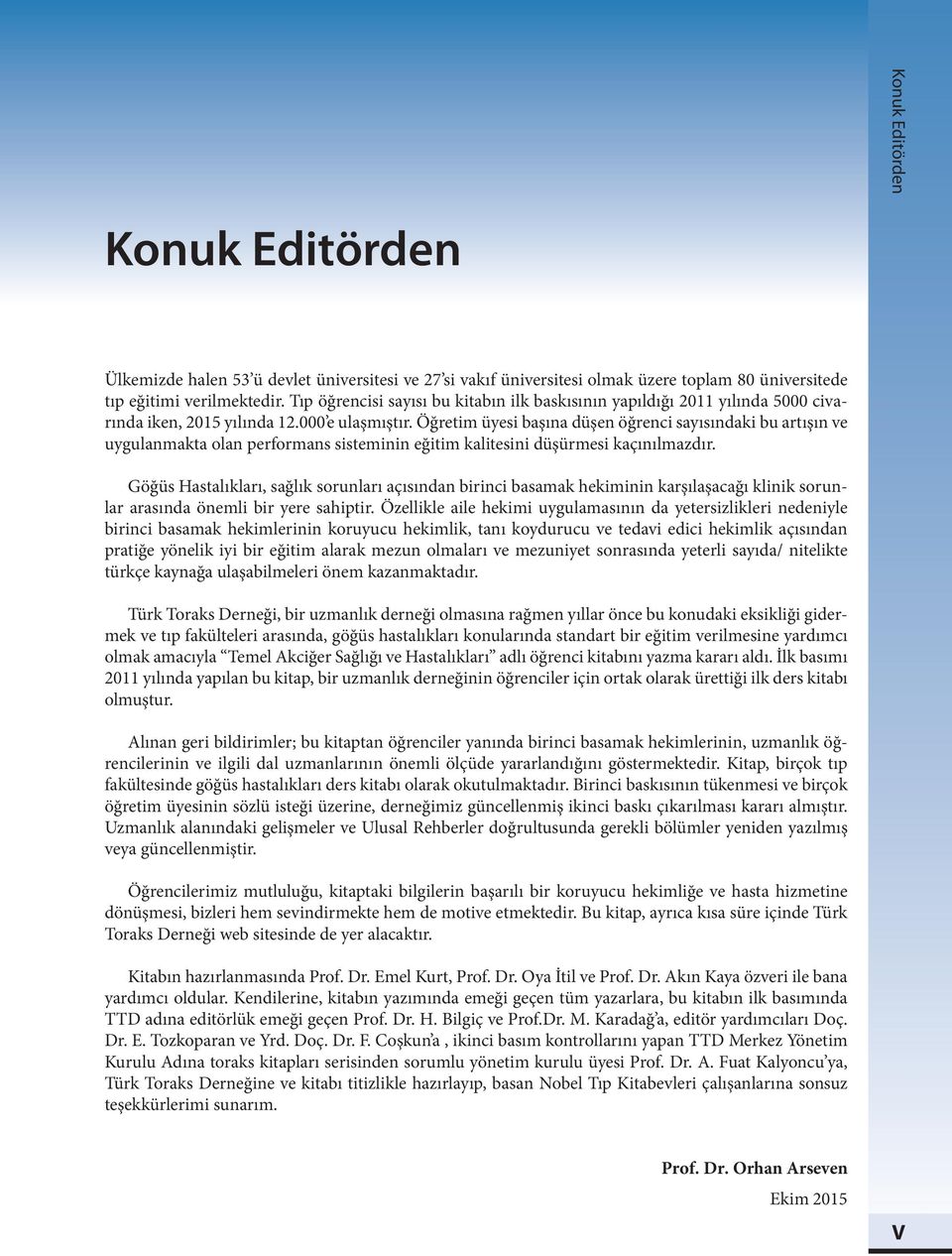 Öğretim üyesi başına düşen öğrenci sayısındaki bu artışın ve uygulanmakta olan performans sisteminin eğitim kalitesini düşürmesi kaçınılmazdır.