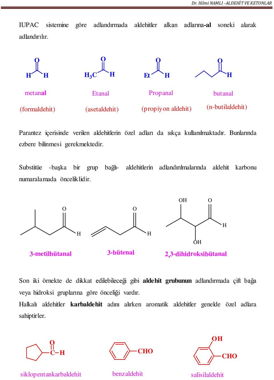 aldehitlerin özel adları da sıkça kullanılmaktadır. Bunlarında ezbere bilinmesi gerekmektedir.