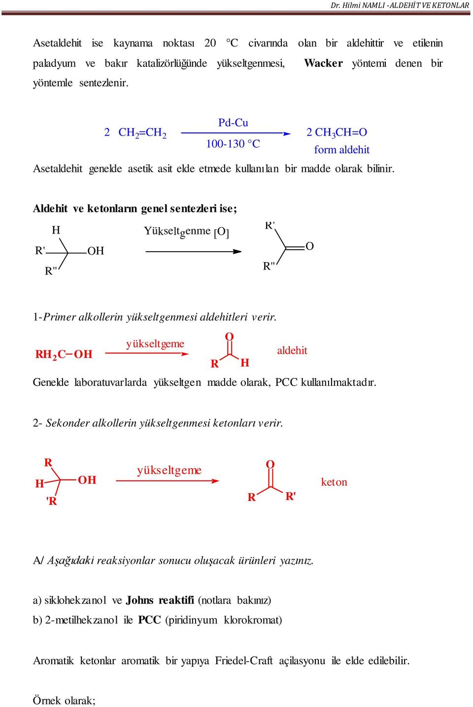 Aldehit ve ketonların genel sentezleri ise; Yükseltgenme [ ] ' '' ' '' 1-Primer alkollerin yükseltgenmesi aldehitleri verir.