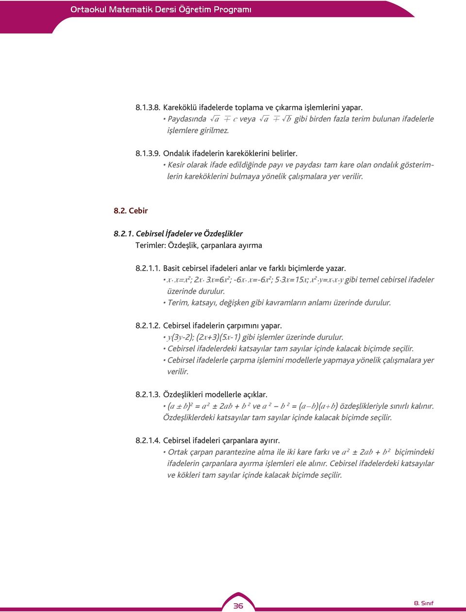 Cebirsel İfadeler ve Özdeşlikler Terimler: Özdeşlik, çarpanlara ayırma 8.2.1.1. Basit cebirsel ifadeleri anlar ve farklı biçimlerde yazar.