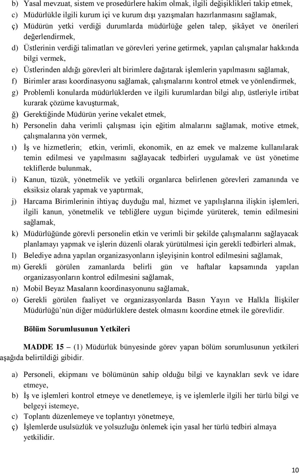 görevleri alt birimlere dağıtarak işlemlerin yapılmasını sağlamak, f) Birimler arası koordinasyonu sağlamak, çalışmalarını kontrol etmek ve yönlendirmek, g) Problemli konularda müdürlüklerden ve