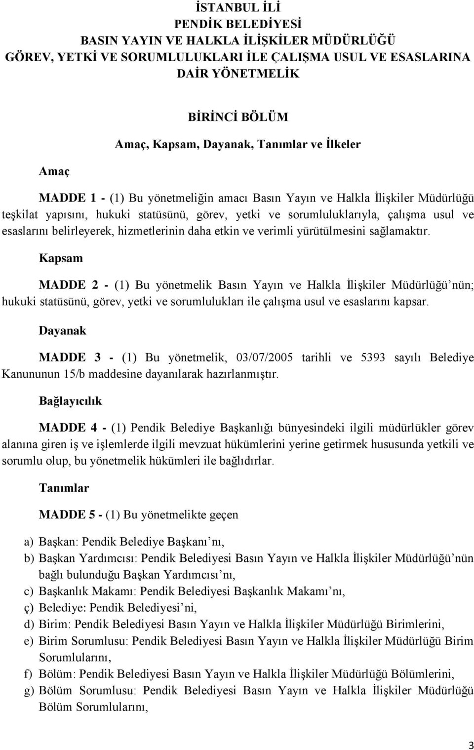 belirleyerek, hizmetlerinin daha etkin ve verimli yürütülmesini sağlamaktır.