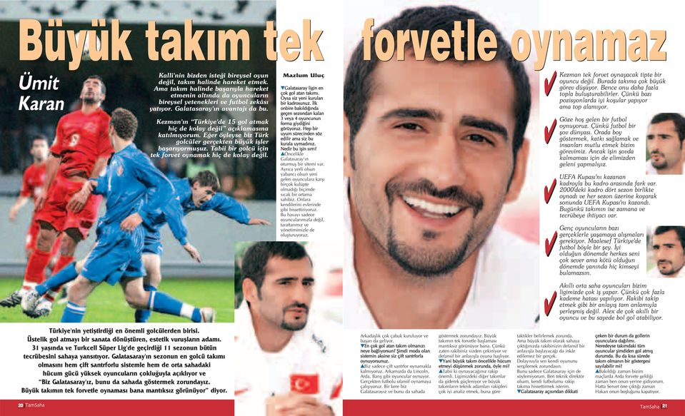 Kezman' n Türkiye'de 15 gol atmak hiç de kolay de il aç klamas na kat lm yorum. E er öyleyse biz Türk golcüler gerçekten büyük ifller baflar yormufluz.