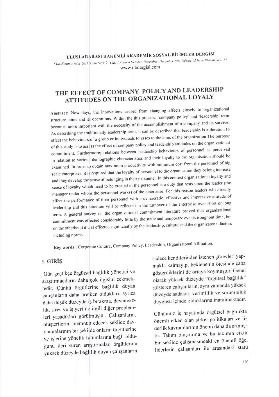 within the this process,'company policy'and'leadership'term becomes more important with the necessity of the accomplishment of a company and its survive As describing the traditionally leadership