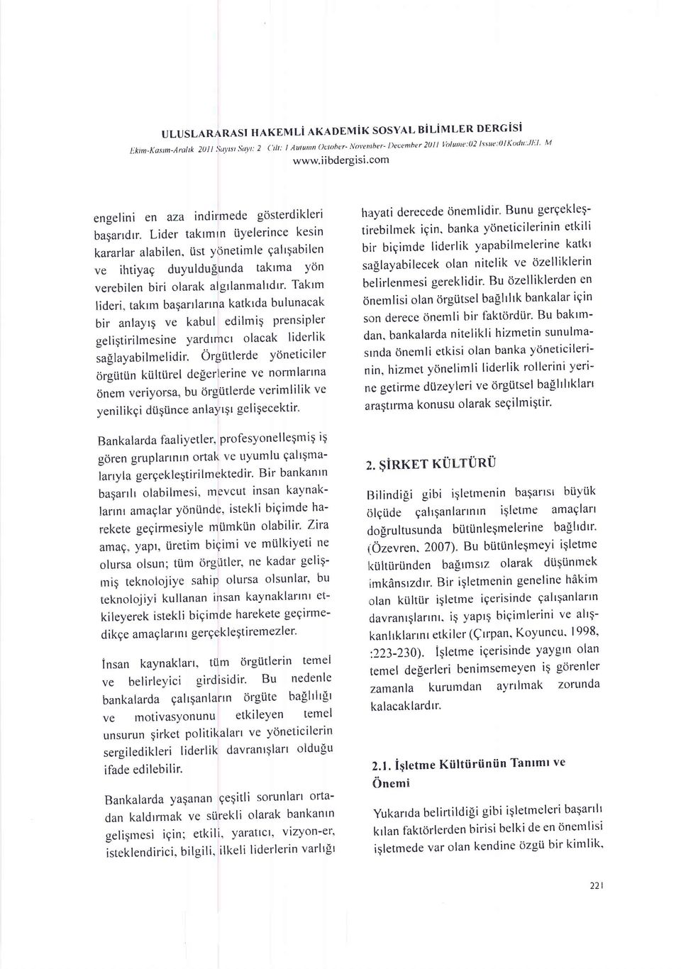 Lider takrmln iiyelerince kesin kararlar alabilen, iist y,5netimle galrqabilen ve ihtiyae duyuldu[unda taktma yon verebilen biri olarak algrlanmalrdtr' Takrm tideri" takrm baqartlartna katkrda