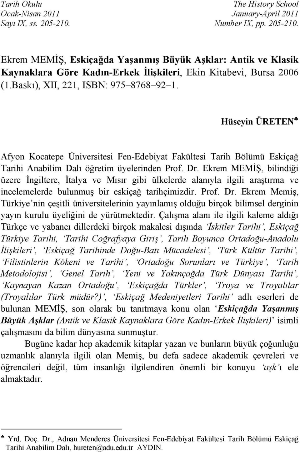 Hüseyin ÜRETEN Afyon Kocatepe Üniversitesi Fen-Edebiyat Fakültesi Tarih Bölümü Eskiçağ Tarihi Anabilim Dalı öğretim üyelerinden Prof. Dr.