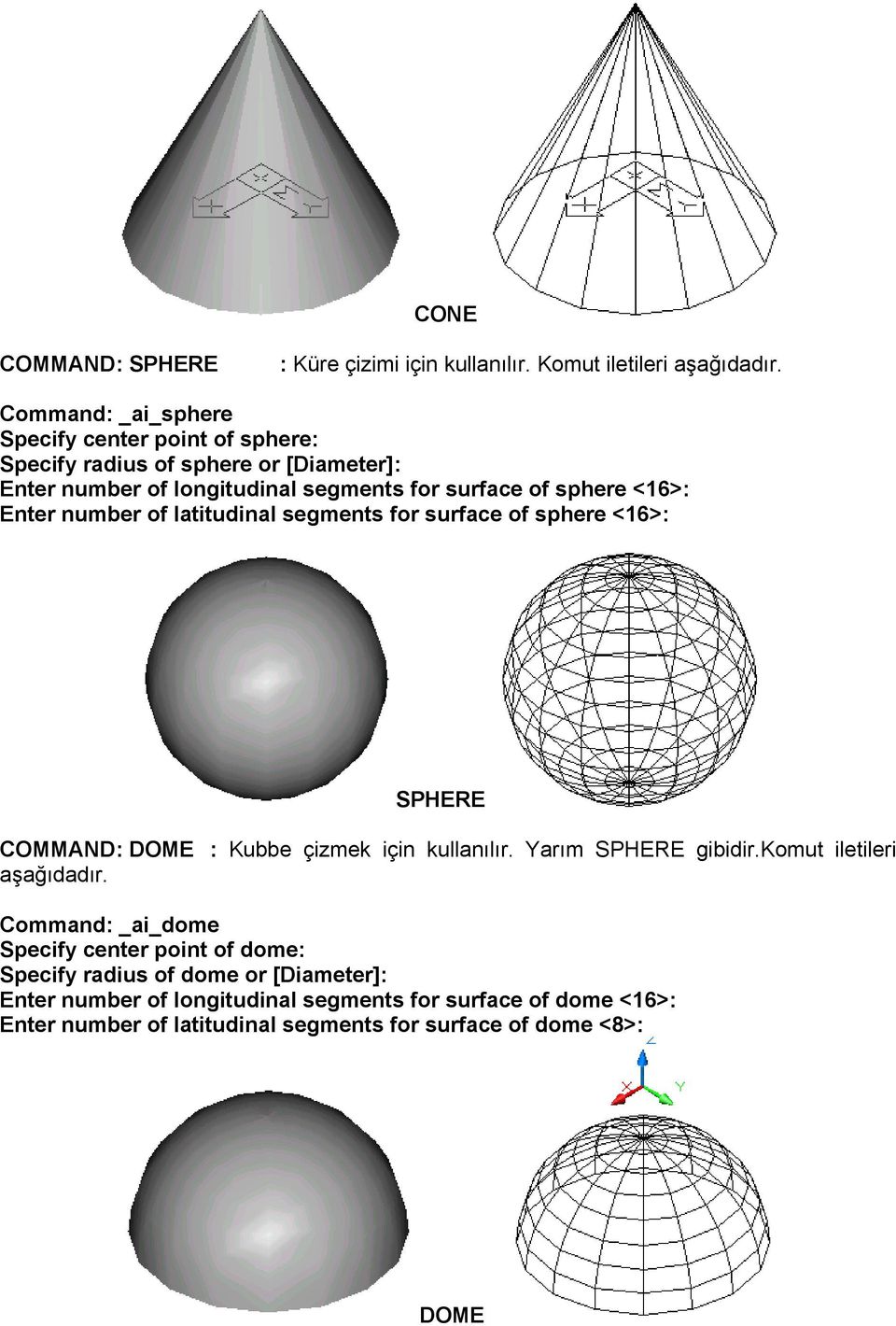<16>: Enter number of latitudinal segments for surface of sphere <16>: SPHERE COMMAND: DOME : Kubbe çizmek için kullanılır. Yarım SPHERE gibidir.