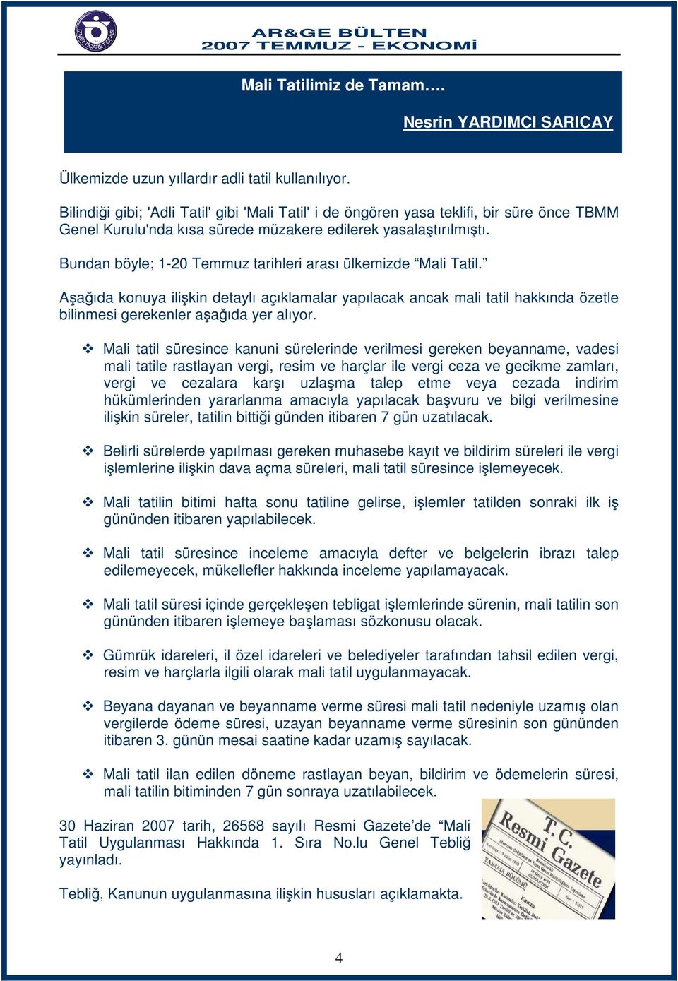 Bundan böyle; 1-20 Temmuz tarihleri arası ülkemizde Mali Tatil. Aşağıda konuya ilişkin detaylı açıklamalar yapılacak ancak mali tatil hakkında özetle bilinmesi gerekenler aşağıda yer alıyor.