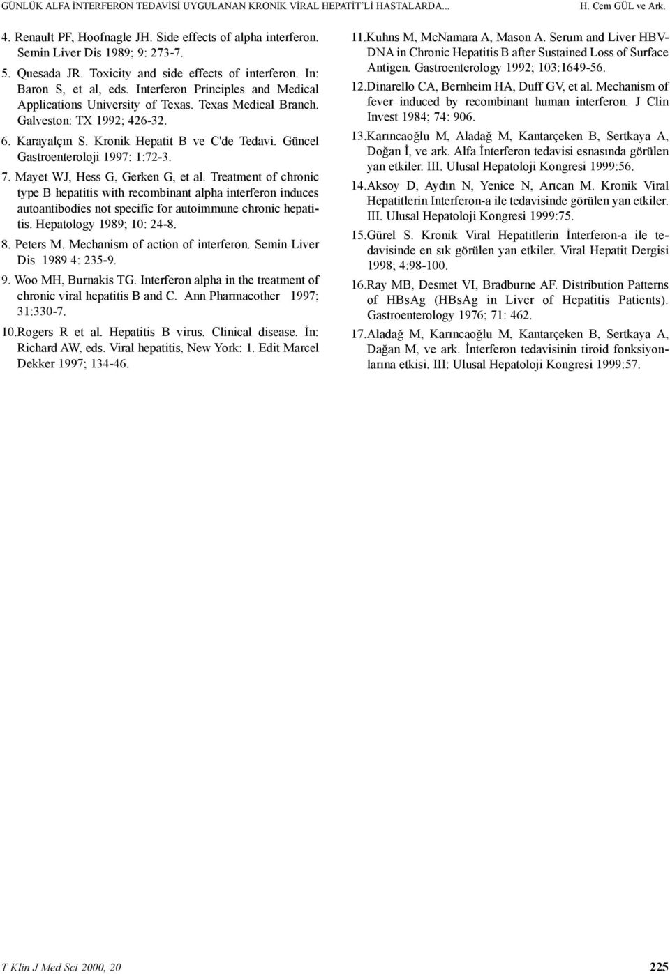 Karayalçýn S. Kronik Hepatit B ve C'de Tedavi. Güncel Gastroenteroloji 1997: 1:72-3. 7. Mayet WJ, Hess G, Gerken G, et al.
