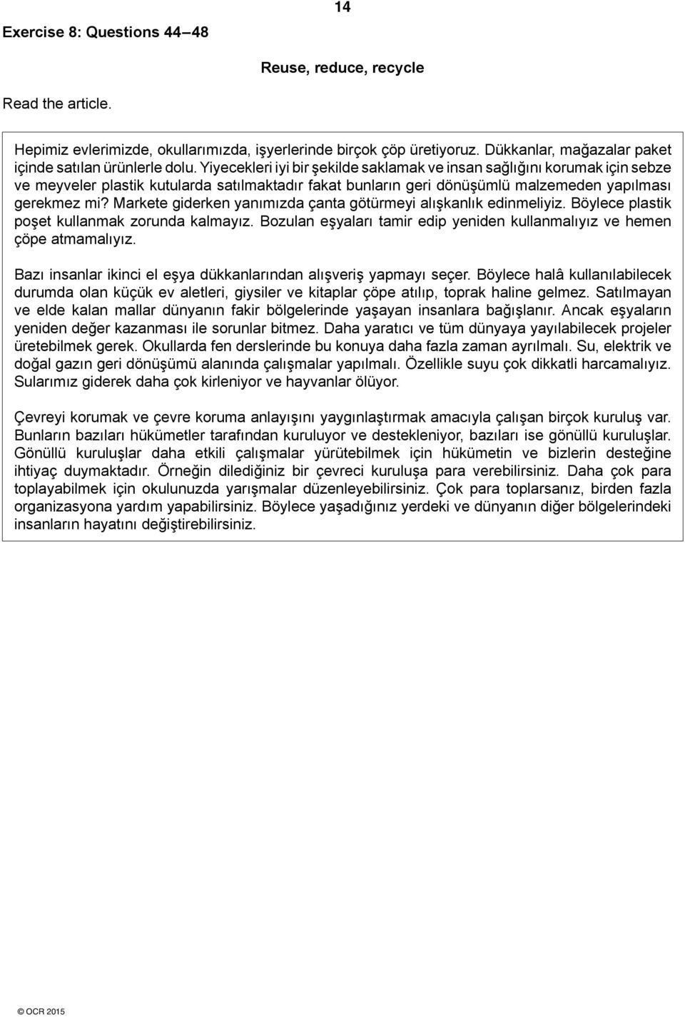 Yiyecekleri iyi bir şekilde saklamak ve insan sağlığını korumak için sebze ve meyveler plastik kutularda satılmaktadır fakat bunların geri dönüşümlü malzemeden yapılması gerekmez mi?