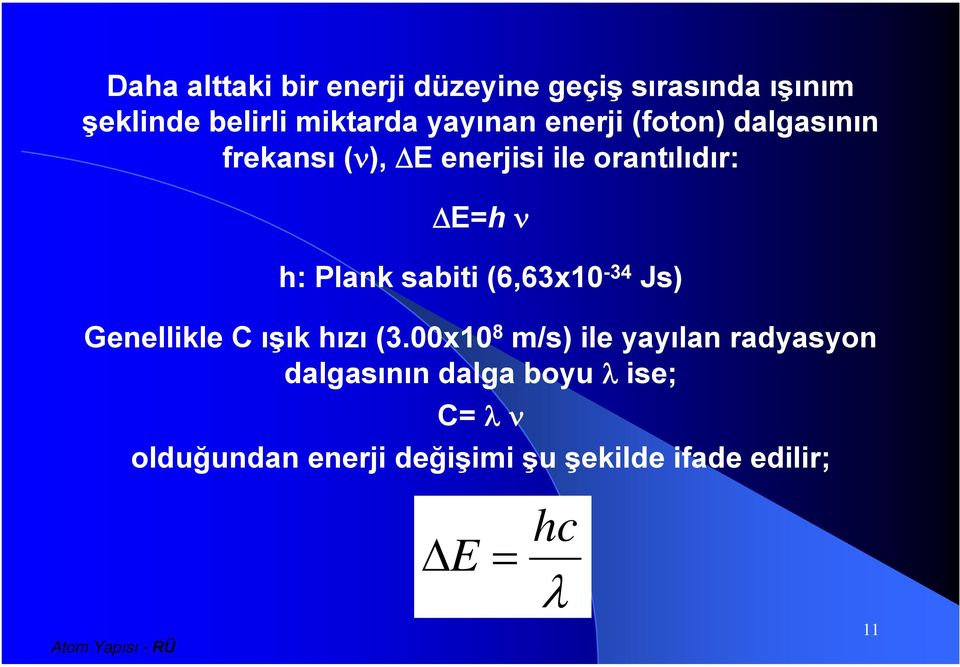 Plank sabiti (6,63x10-34 Js) Genellikle C ışık hızı (3.