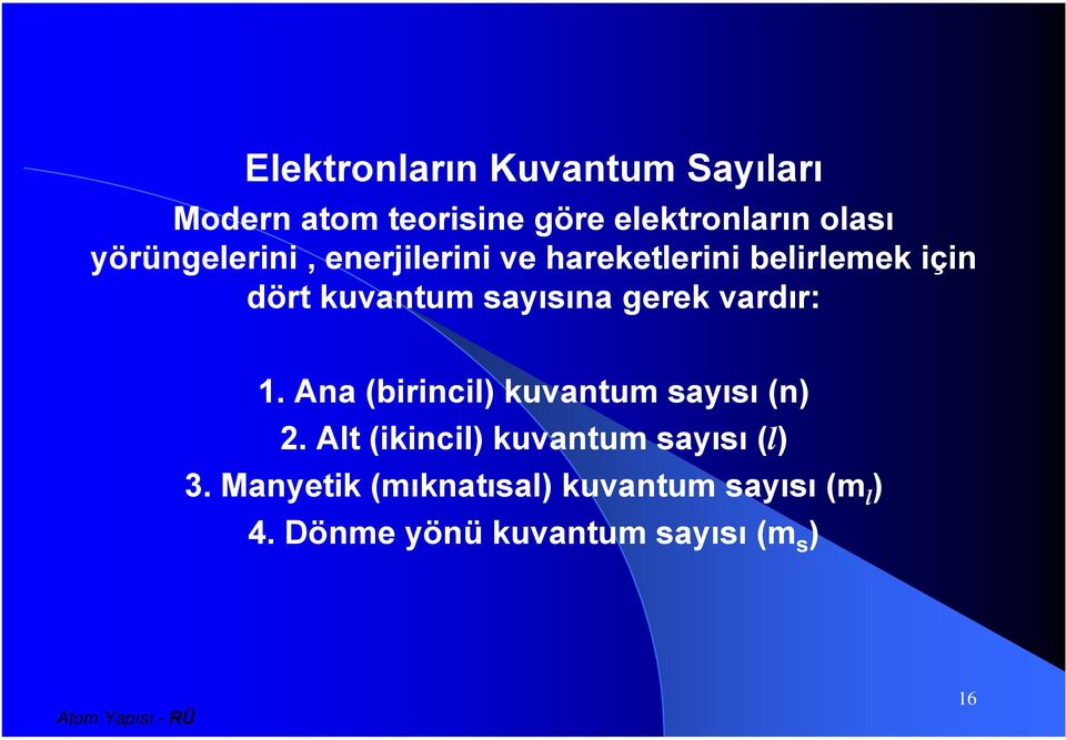 gerek vardır: 1. Ana (birincil) kuvantum sayısı (n) 2.