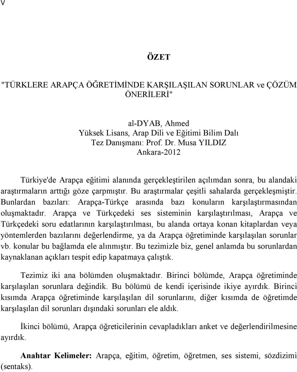 Musa YILDIZ Ankara-2012 T rkiye'de Arap 0 4a e 0 6itimi alan 0 3nda ger 0 4ekle 0 6tirilen a 0 4 0 3l 0 3mdan sonra, bu alandaki ara 0 6t 0 3rmalar 0 3n artt 0 3 0 6 0 3 g 0 2ze 0 4arpm 0 3 0 6t 0 3r.