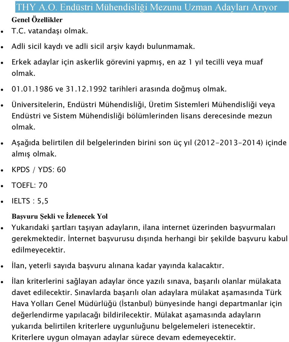 Üniversitelerin, Endüstri Mühendisliği, Üretim Sistemleri Mühendisliği veya Endüstri ve Sistem Mühendisliği bölümlerinden lisans derecesinde mezun. almış.