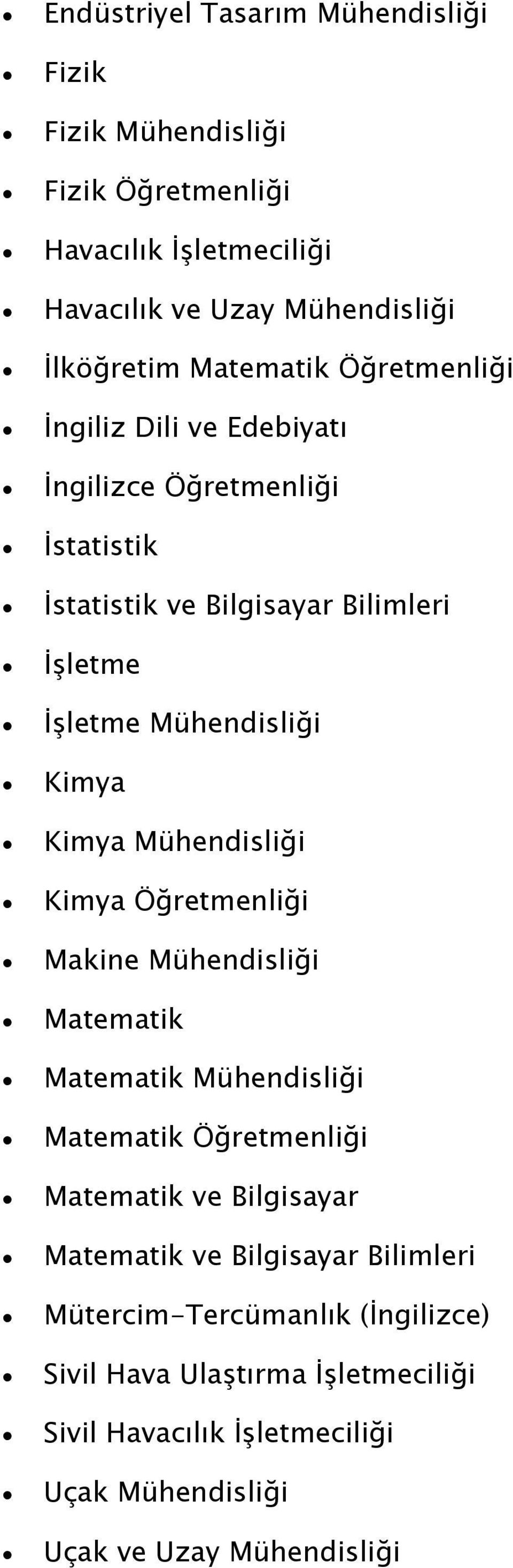 Mühendisliği Kimya Öğretmenliği Makine Mühendisliği Matematik Matematik Mühendisliği Matematik Öğretmenliği Matematik ve Bilgisayar Matematik ve