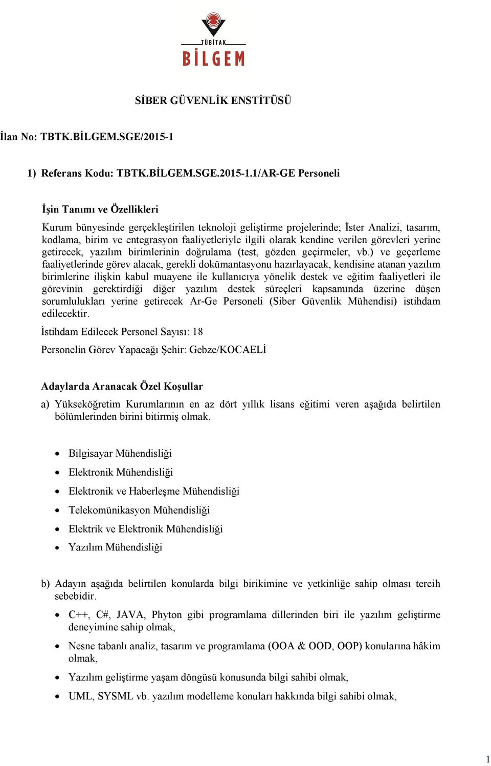 1/AR-GE Personeli sorumlulukları yerine getirecek Ar-Ge Personeli (Siber Güvenlik Mühendisi) istihdam edilecektir.