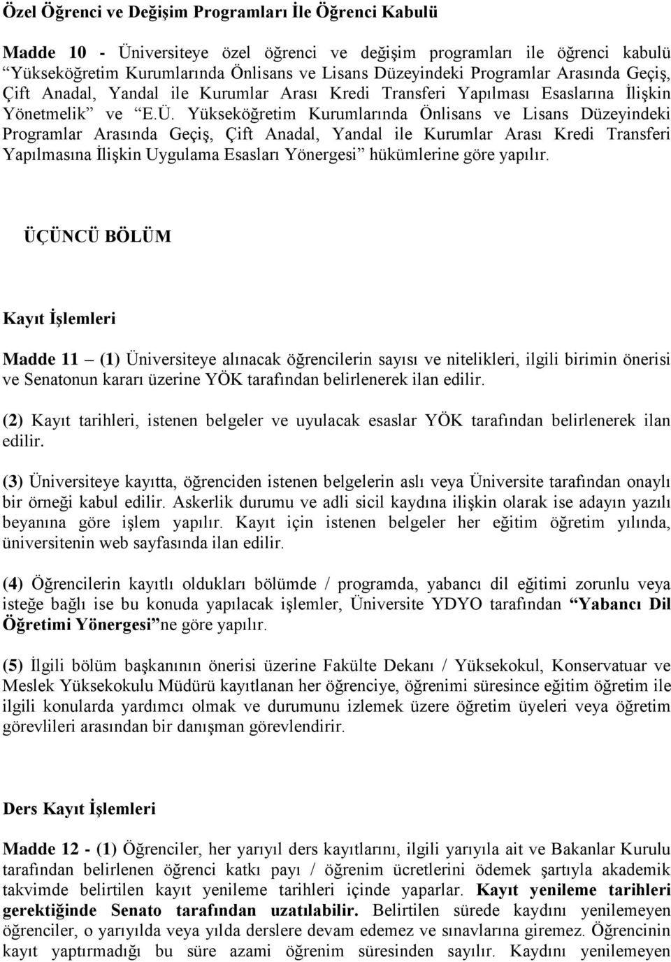 Yükseköğretim Kurumlarında Önlisans ve Lisans Düzeyindeki Programlar Arasında Geçiş, Çift Anadal, Yandal ile Kurumlar Arası Kredi Transferi Yapılmasına İlişkin Uygulama Esasları Yönergesi hükümlerine