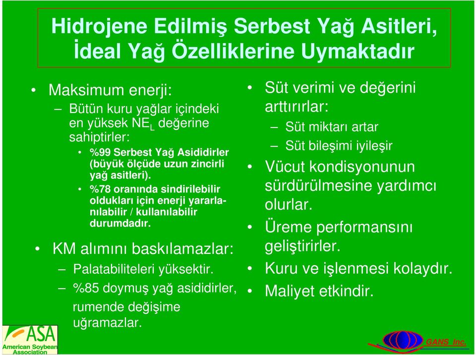 %78 oranında sindirilebilir oldukları için enerji yararlanılabilir / kullanılabilir durumdadır. KM alımını baskılamazlar: Palatabiliteleri yüksektir.