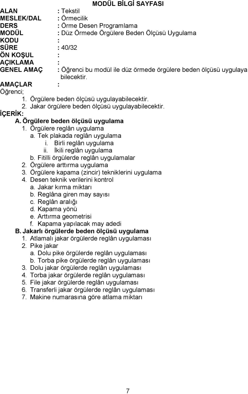 Fitilli örgülerde reglân uygulamalar 2. Örgülere arttırma uygulama 3. Örgülere kapama (zincir) tekniklerini uygulama 4. Desen teknik verilerini kontrol a. Jakar kırma miktarı b.