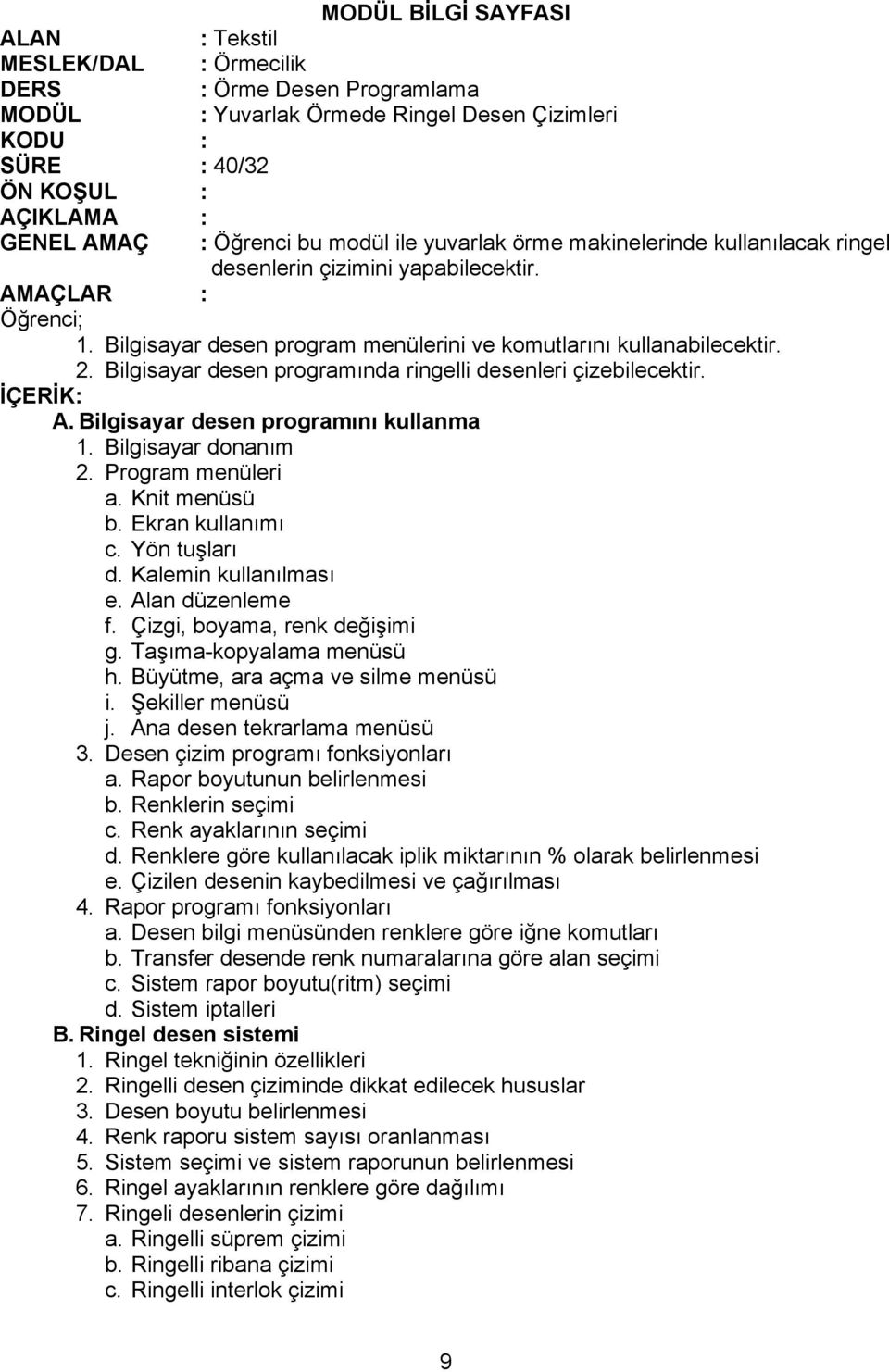 Bilgisayar donanım 2. Program menüleri a. Knit menüsü b. Ekran kullanımı c. Yön tuşları d. Kalemin kullanılması e. Alan düzenleme f. Çizgi, boyama, renk değişimi g. Taşıma-kopyalama menüsü h.