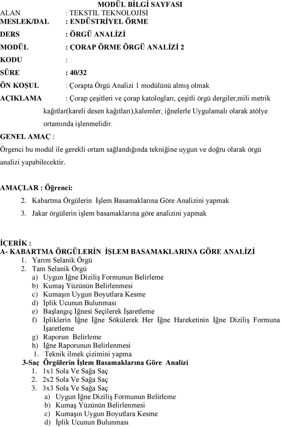 GENEL AMAÇ : Örgenci bu modül ile gerekli ortam sağlandığında tekniğine uygun ve doğru olarak örgü analizi yapabilecektir. AMAÇLAR : Öğrenci: 2.