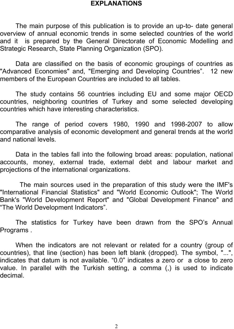 Data are classified on the basis of economic groupings of countries as "Advanced Economies" and, "Emerging and Developing Countries.