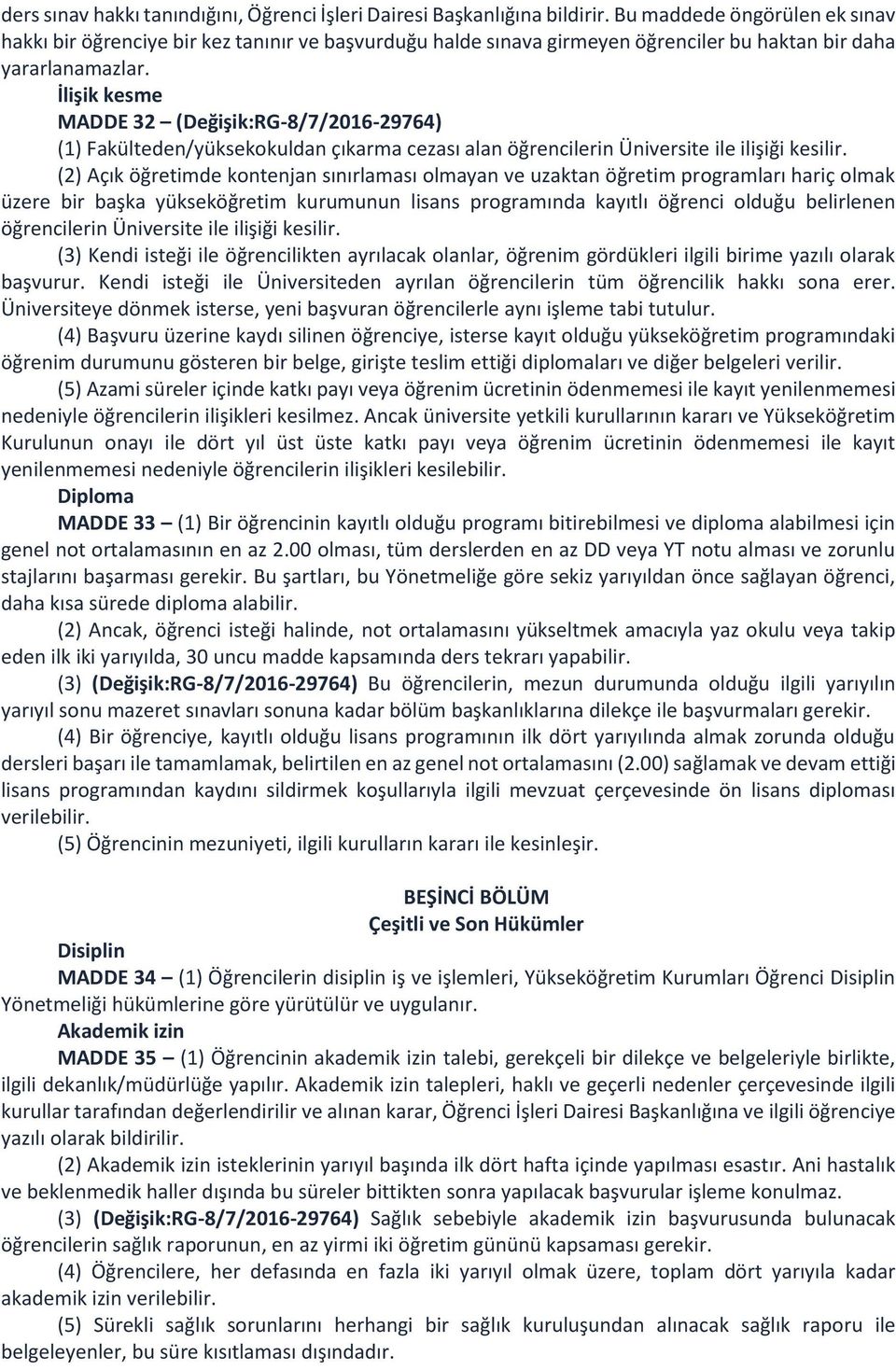 İlişik kesme MADDE 32 (Değişik:RG-8/7/2016-29764) (1) Fakülteden/yüksekokuldan çıkarma cezası alan öğrencilerin Üniversite ile ilişiği kesilir.