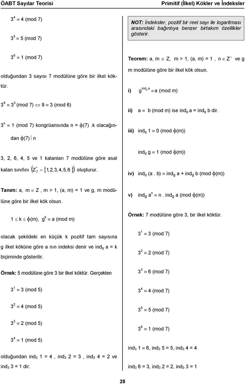 ind g a i) g a (mod m) n Z ve g 3 9 3 3 (mod 7) 9 3 (mod 6) ii) a b (mod m) ise ind g a = ind g b dir. 3 n 1 (mod 7) kongrüansında n = (7).