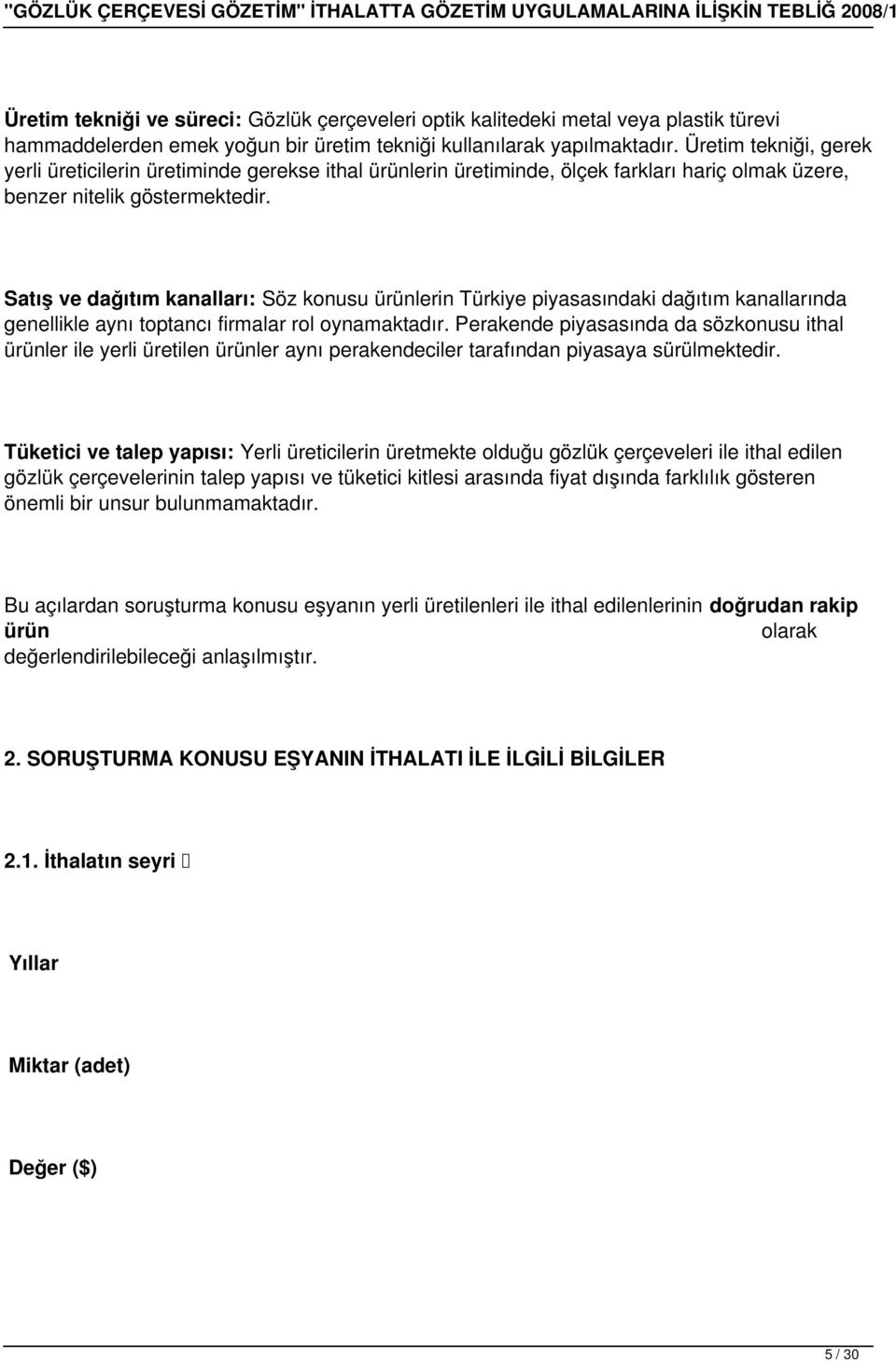 Satış ve dağıtım kanalları: Söz konusu ürünlerin Türkiye piyasasındaki dağıtım kanallarında genellikle aynı toptancı firmalar rol oynamaktadır.