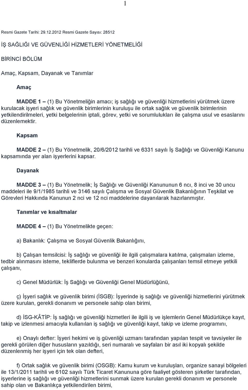 hizmetlerini yürütmek üzere kurulacak işyeri sağlık ve güvenlik birimlerinin kuruluşu ile ortak sağlık ve güvenlik birimlerinin yetkilendirilmeleri, yetki belgelerinin iptali, görev, yetki ve