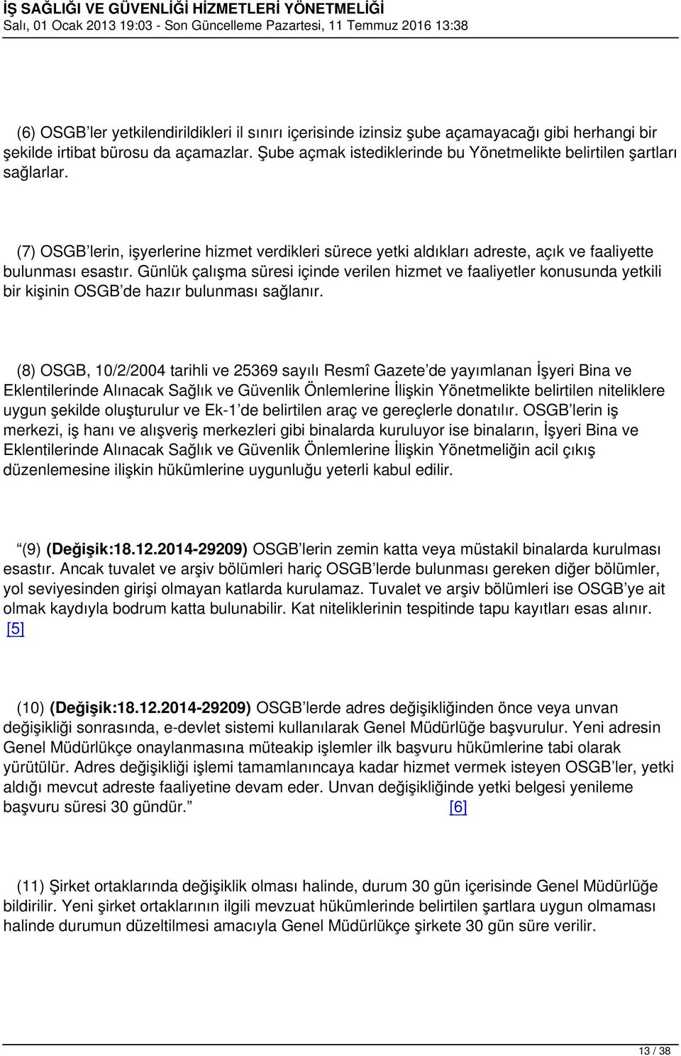 Günlük çalışma süresi içinde verilen hizmet ve faaliyetler konusunda yetkili bir kişinin OSGB de hazır bulunması sağlanır.