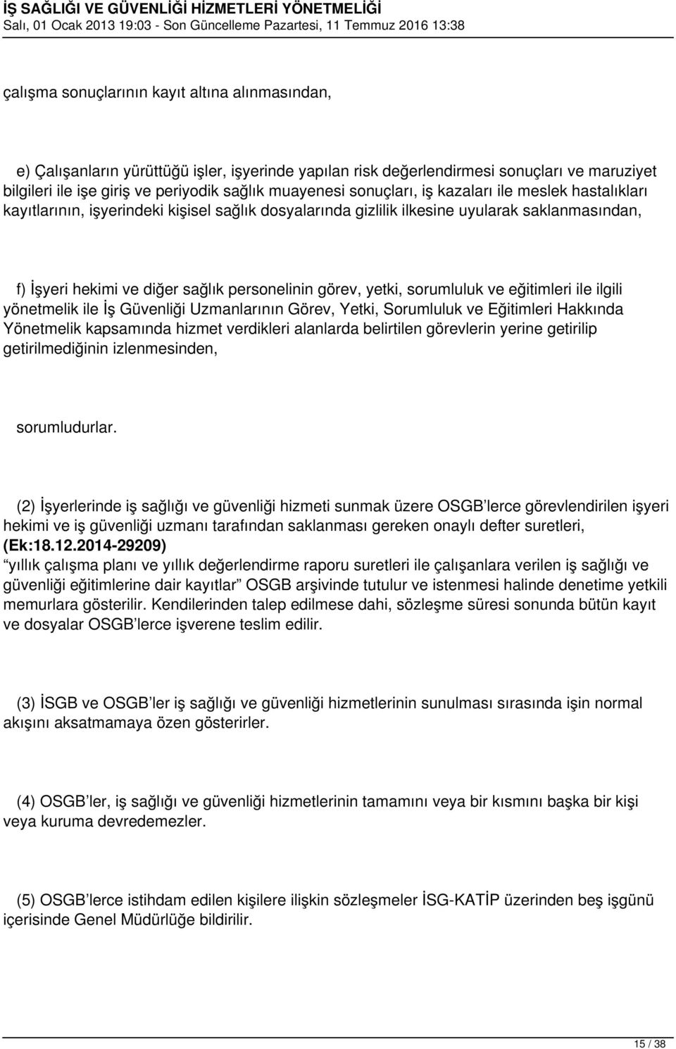 yetki, sorumluluk ve eğitimleri ile ilgili yönetmelik ile İş Güvenliği Uzmanlarının Görev, Yetki, Sorumluluk ve Eğitimleri Hakkında Yönetmelik kapsamında hizmet verdikleri alanlarda belirtilen