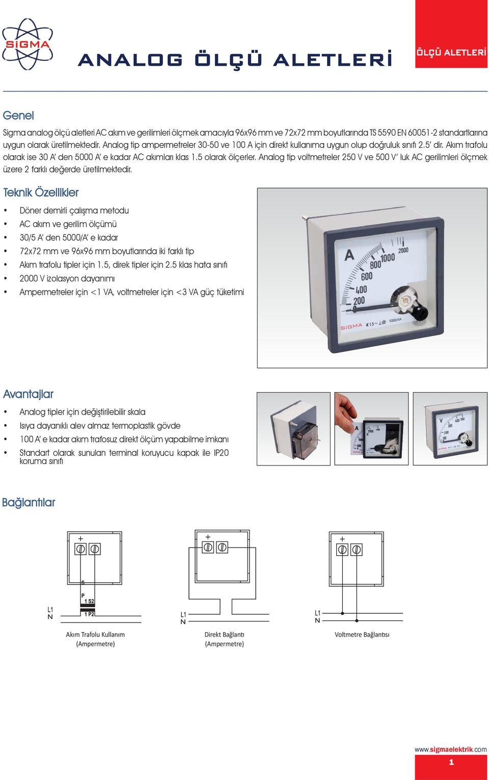 Analog tip voltmetreler 250 V ve 500 V luk AC gerilimleri ölçmek üzere 2 farklı değerde üretilmektedir.