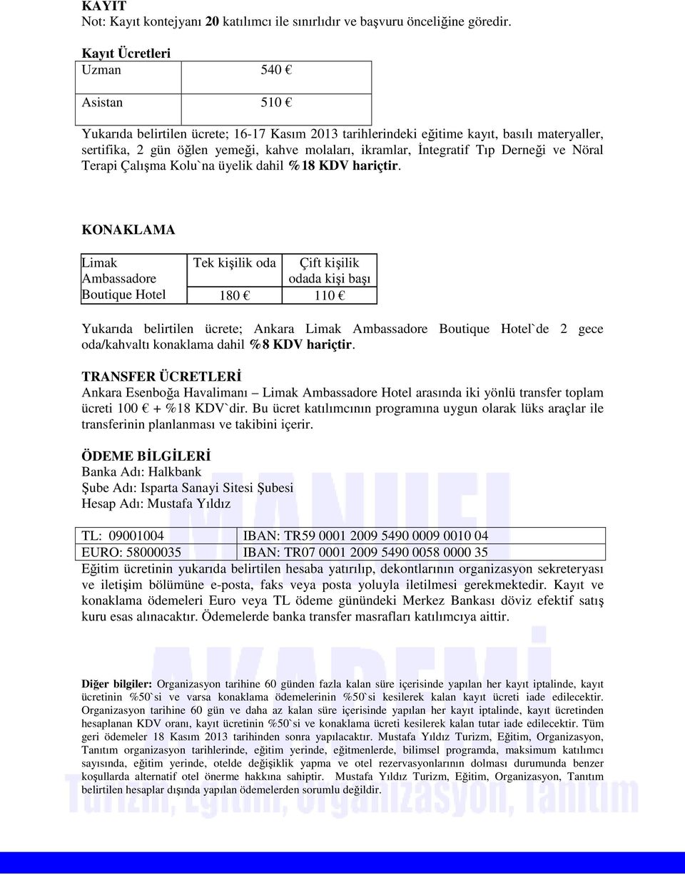 İntegratif Tıp Derneği ve Nöral Terapi Çalışma Kolu`na üyelik dahil %18 KDV hariçtir.