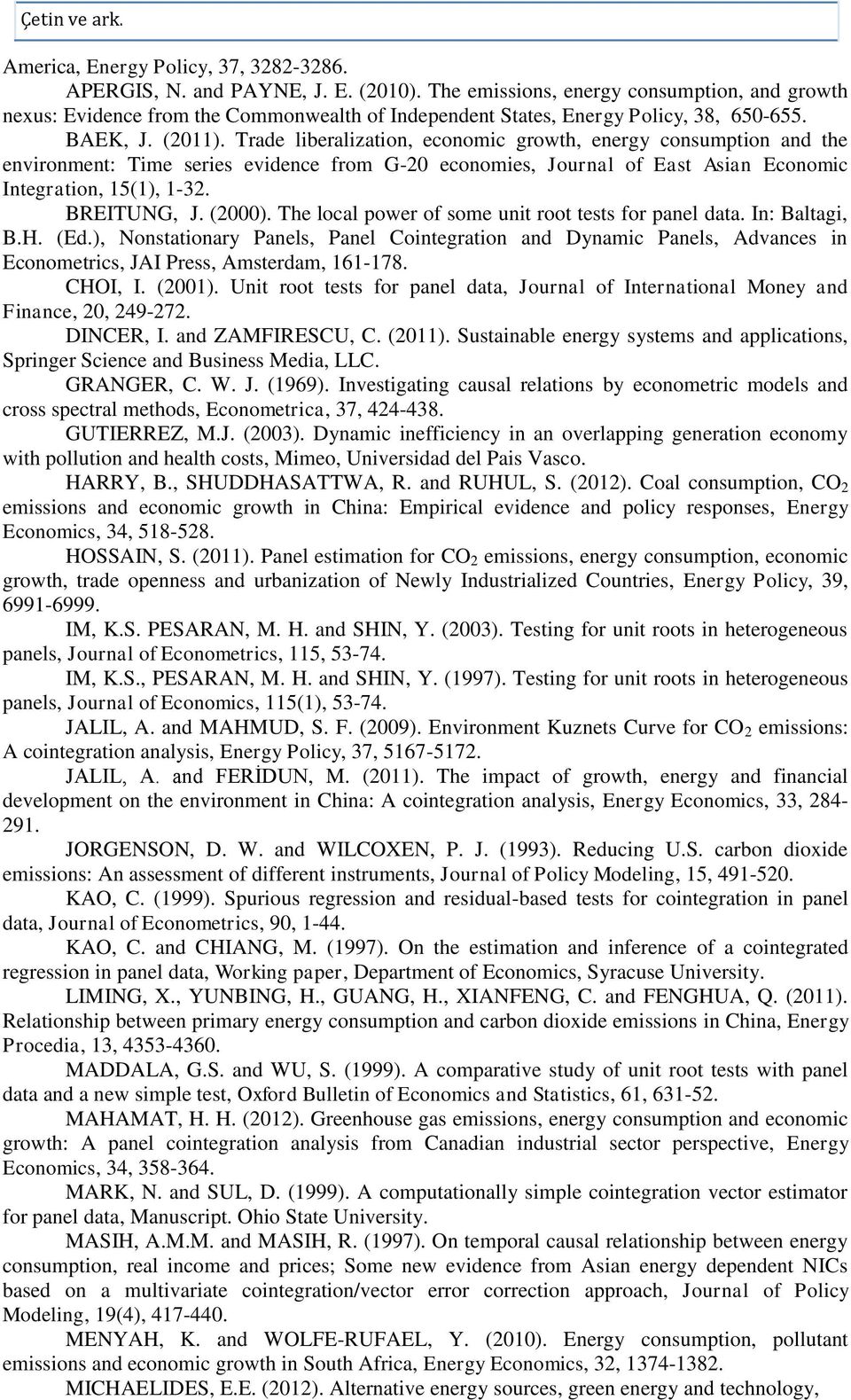 In: Balag, B.H. (Ed.), onsaonary Panels, Panel Conegraon and Dynamc Panels, Advances n Economercs, JAI Press, Amserdam, 6-78. CHOI, I. ().