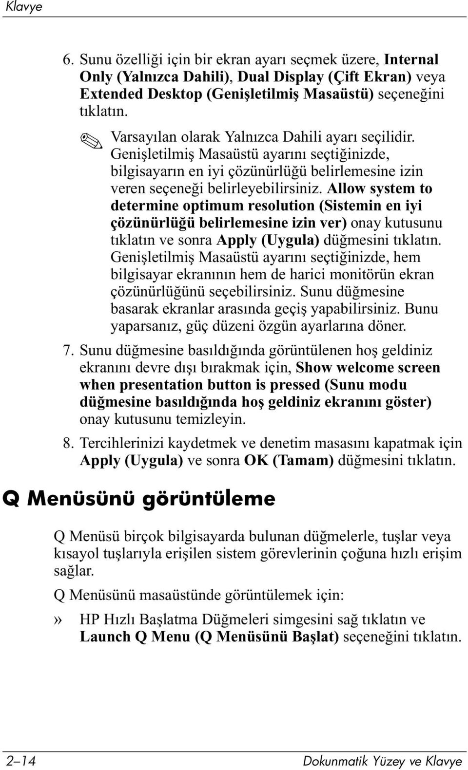 Allow system to determine optimum resolution (Sistemin en iyi çözünürlüğü belirlemesine izin ver) onay kutusunu tıklatın ve sonra Apply (Uygula) düğmesini tıklatın.