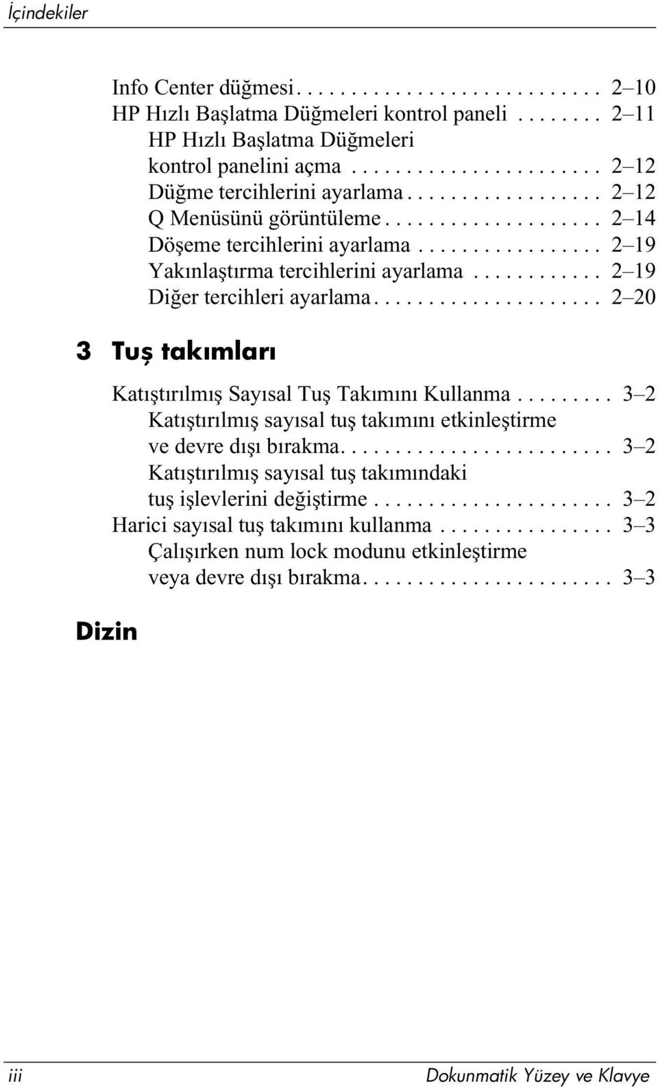 ........... 2 19 Diğer tercihleri ayarlama..................... 2 20 3 Tuş takımları Dizin Katıştırılmış Sayısal Tuş Takımını Kullanma.