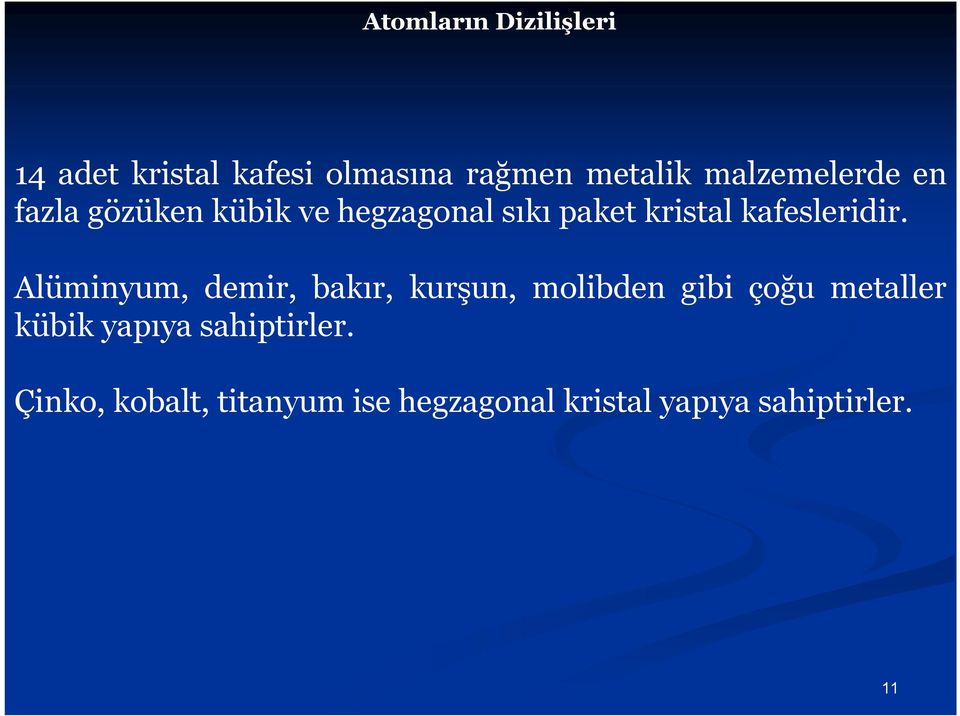 Alüminyum, demir, bakır, kurşun, molibden gibi çoğu metaller kübik