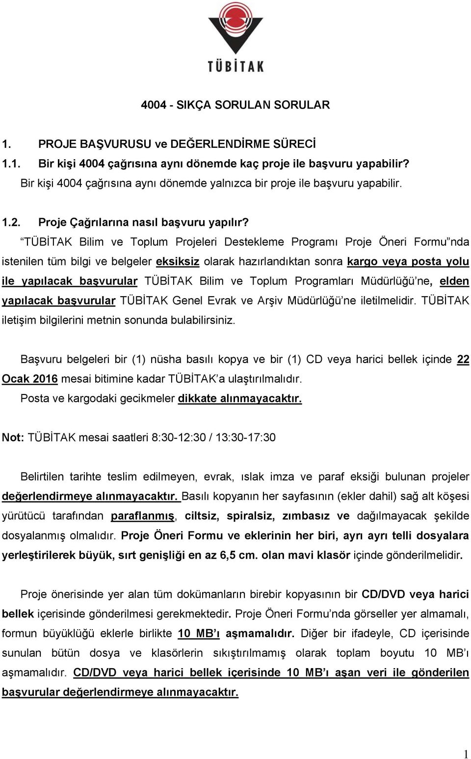 TÜBİTAK Bilim ve Toplum Projeleri Destekleme Programı Proje Öneri Formu nda istenilen tüm bilgi ve belgeler eksiksiz olarak hazırlandıktan sonra kargo veya posta yolu ile yapılacak başvurular TÜBİTAK