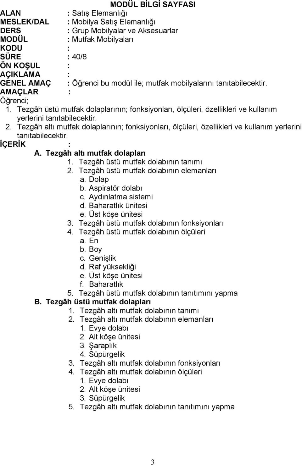 Tezgâh üstü mutfak dolabının elemanları a. Dolap b. Aspiratör dolabı c. Aydınlatma sistemi d. Baharatlık ünitesi e. Üst köşe ünitesi 3. Tezgâh üstü mutfak dolabının fonksiyonları 4.