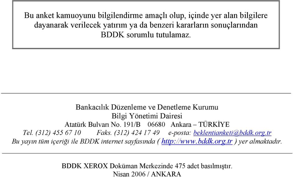 191/B 06680 Ankara TÜRKİYE Tel. (312) 455 67 10 Faks. (312) 424 17 49 e-posta: beklentianketi@bddk.org.