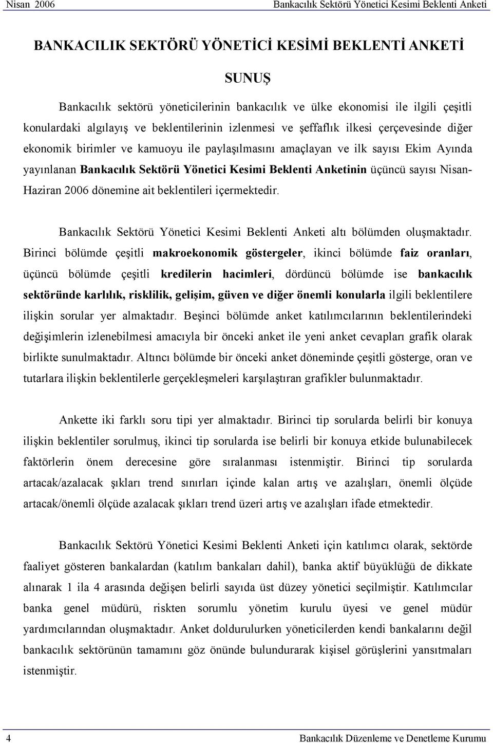 Bankacılık Sektörü Yönetici Kesimi Beklenti Anketinin üçüncü sayısı Nisan- Haziran 2006 dönemine ait beklentileri içermektedir.