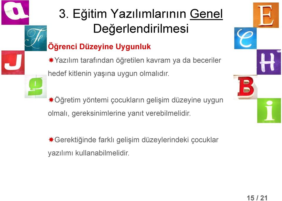 Öğretim yöntemi çocukların gelişim düzeyine uygun olmalı, gereksinimlerine yanıt