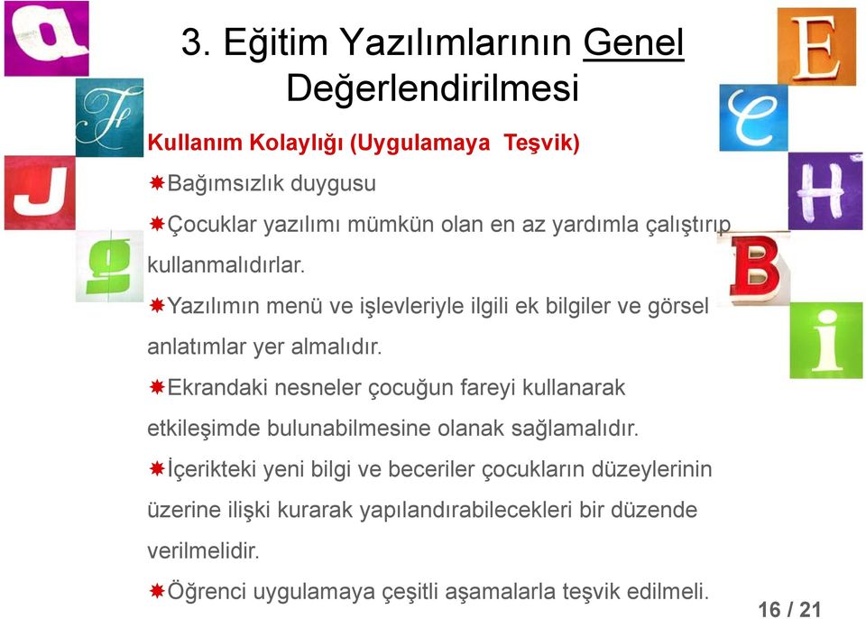 Ekrandaki nesneler çocuğun fareyi kullanarak etkileşimde bulunabilmesine olanak sağlamalıdır.