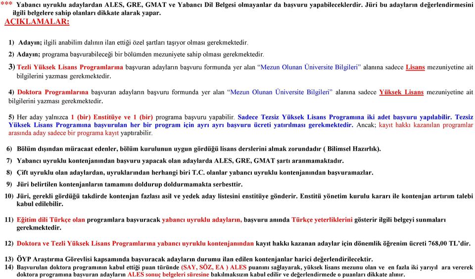 3) Tezli Yüksek Lisans Programlarına başvuran adayların başvuru formunda yer alan Mezun Olunan Üniversite Bilgileri alanına sadece Lisans mezuniyetine ait bilgilerini yazması gerekmektedir.