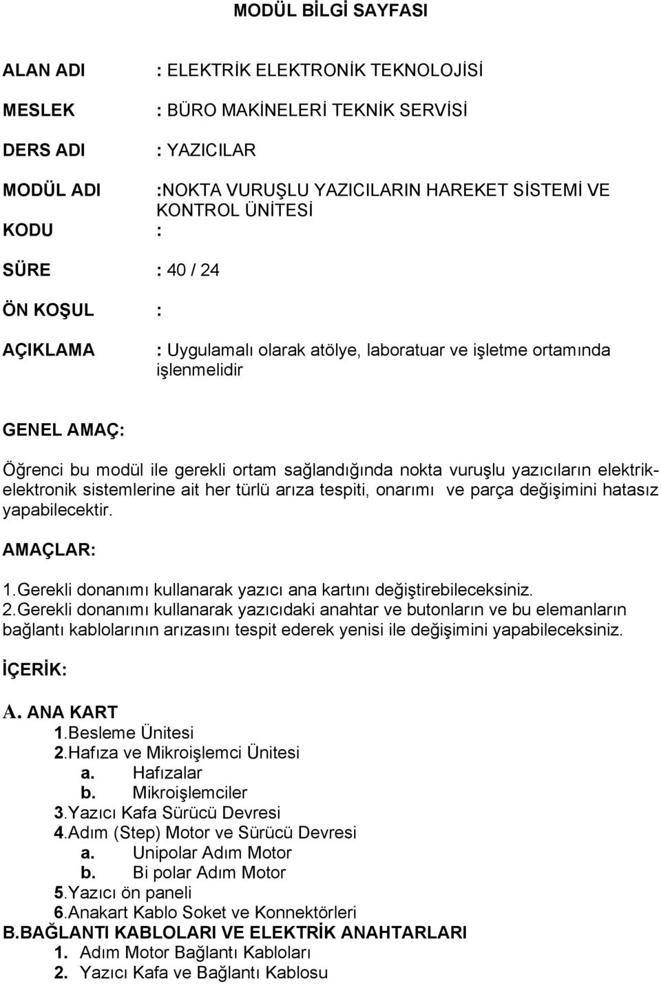 yazıcıların elektrikelektronik sistemlerine ait her türlü arıza tespiti, onarımı ve parça değişimini hatasız yapabilecektir. AMAÇLAR: 1.